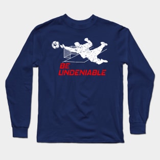 Soccer - Be Undeniable Long Sleeve T-Shirt